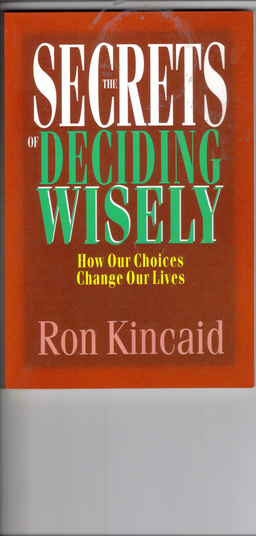 The Secrets of Deciding Wisely: How Our Choices Change Our Lives book