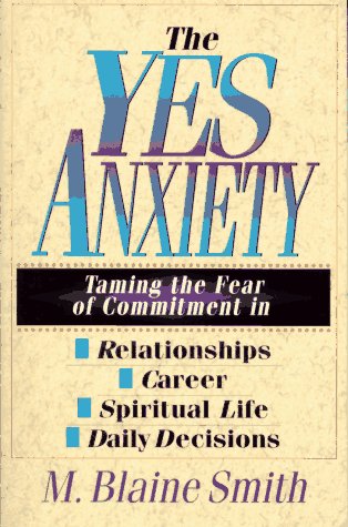 The Yes Anxiety: Taming the Fear of Commitment in Relationships, Career, Spiritual Life, Daily Decisions Religion & Esotericism