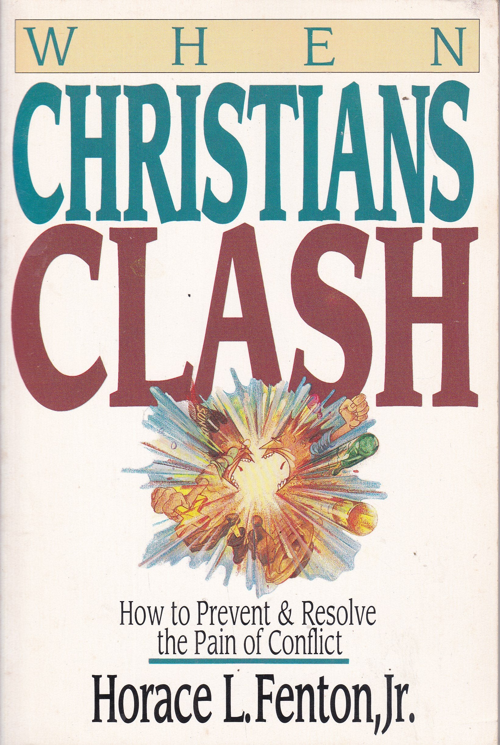 When Christians Clash: How to Prevent and Resolve the Pain of Conflict Religion & Esotericism