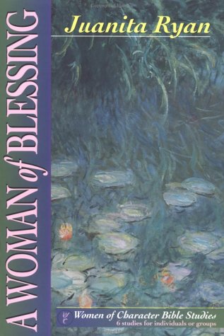 A Woman of Blessing: 6 Studies of Rindividuals or Groups (Women of Character Bible Study Series) Religion & Esotericism