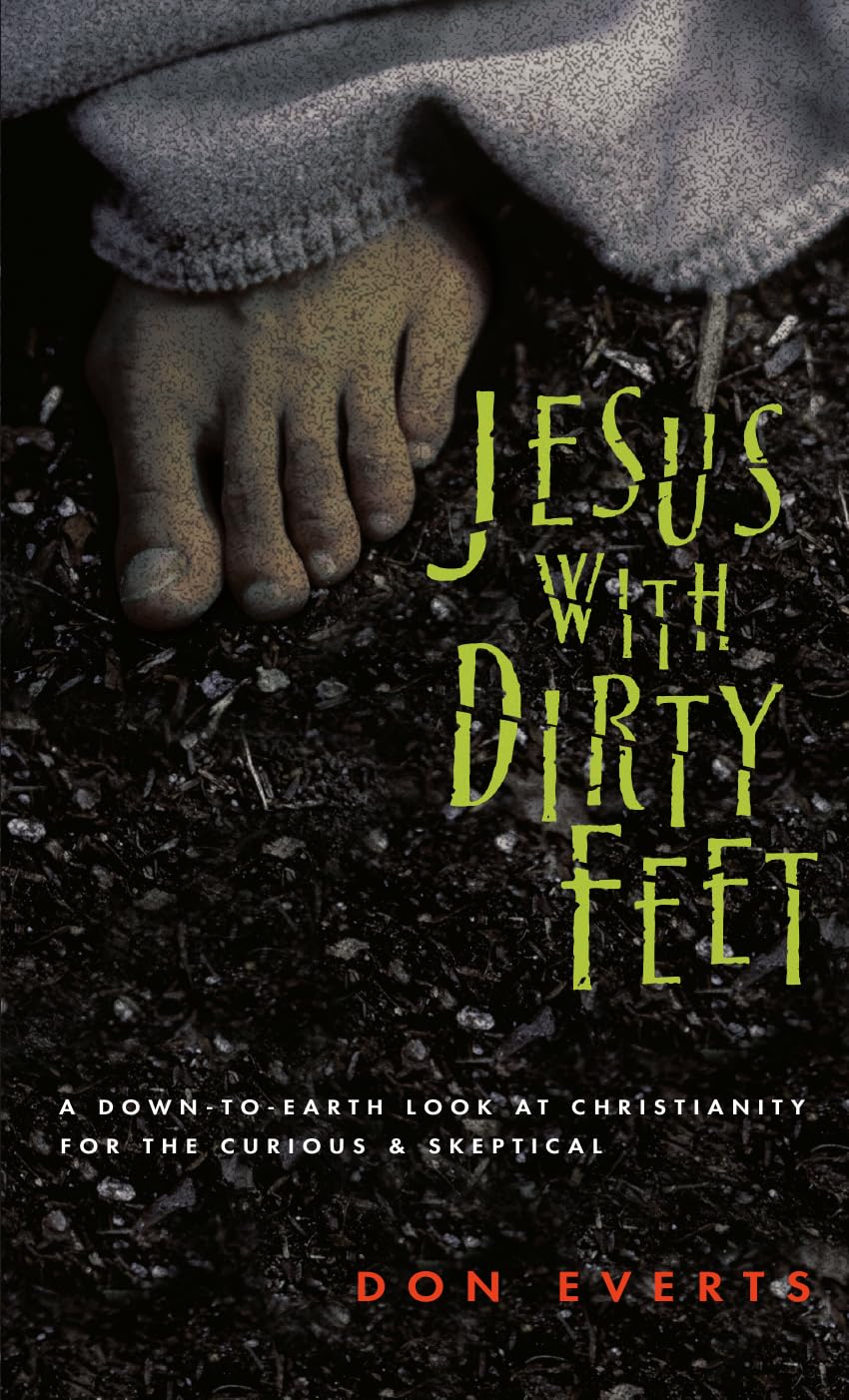 Jesus With Dirty Feet: A Down-To-Earth Look at Christianity for the Curious & Skeptical book