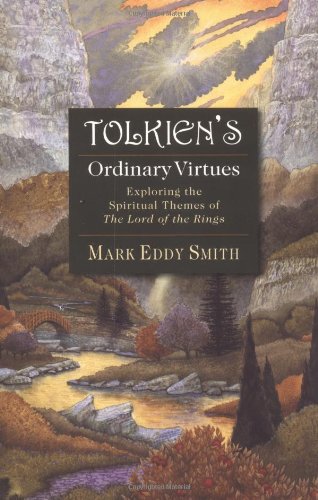 Tolkien's Ordinary Virtues: Exploring the Spiritual Themes of the Lord of the Rings: Discovering the Spiritual Themes of the "Lord of the Rings" Contemporary literature Books