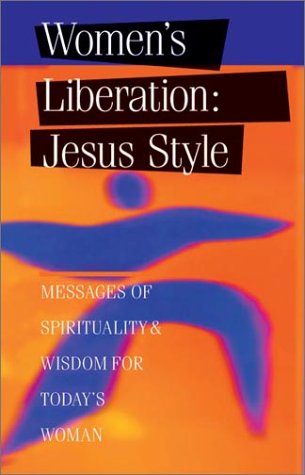 Women's Liberation, Jesus Style: Messages of Spirituality & Wisdom Religion & Esotericism