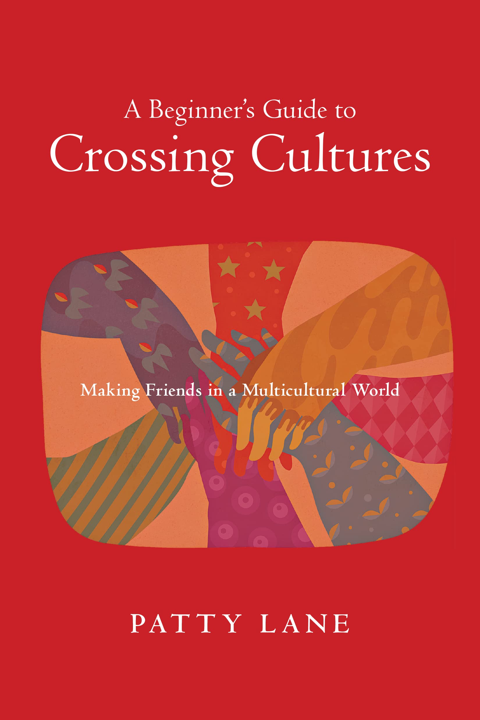 A Beginner's Guide to Crossing Cultures: Making Friends in a Multicultural World Social Sciences