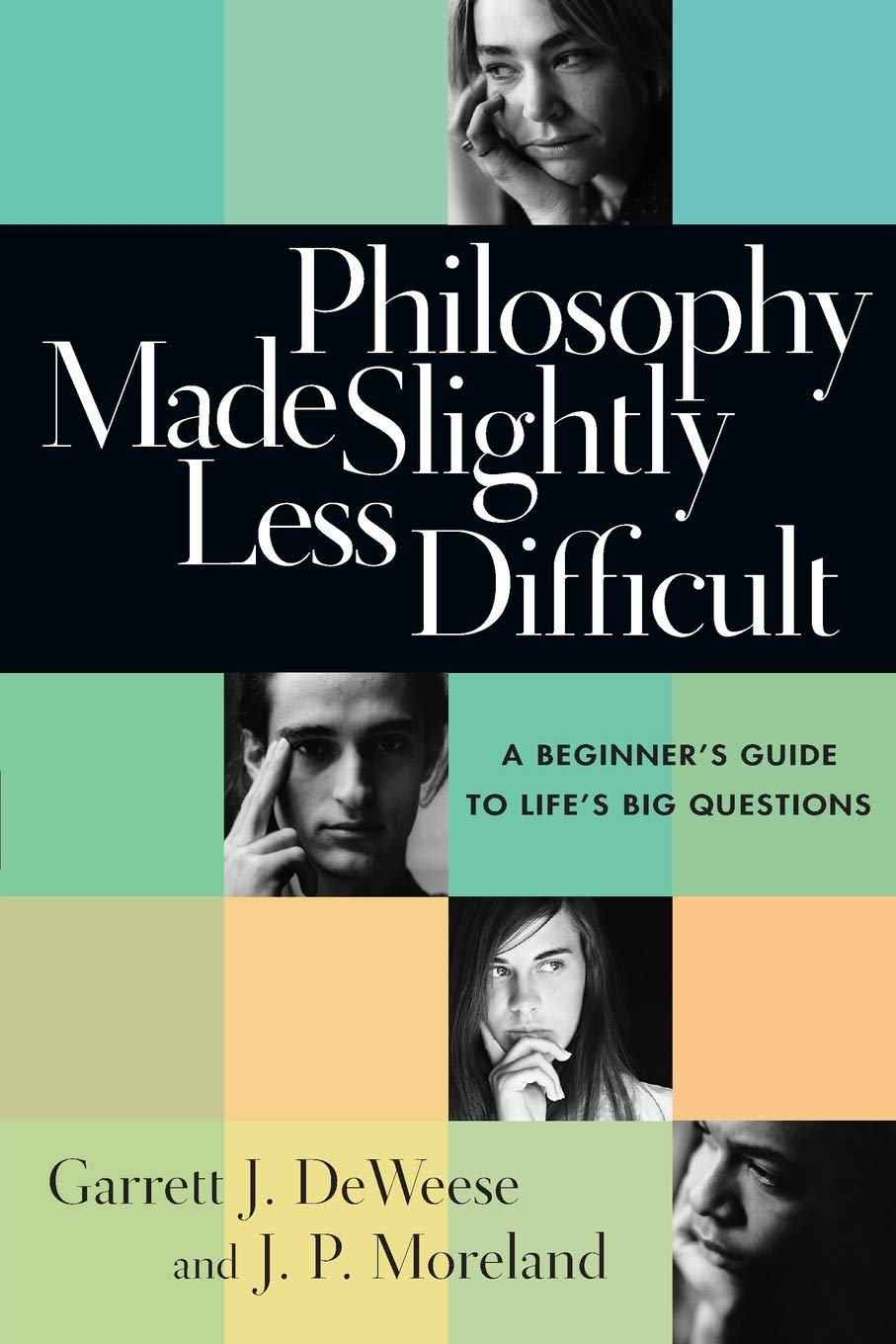 Philosophy Made Slightly Less Difficult: A Beginner's Guide to Life's Big Questions Philosophy
