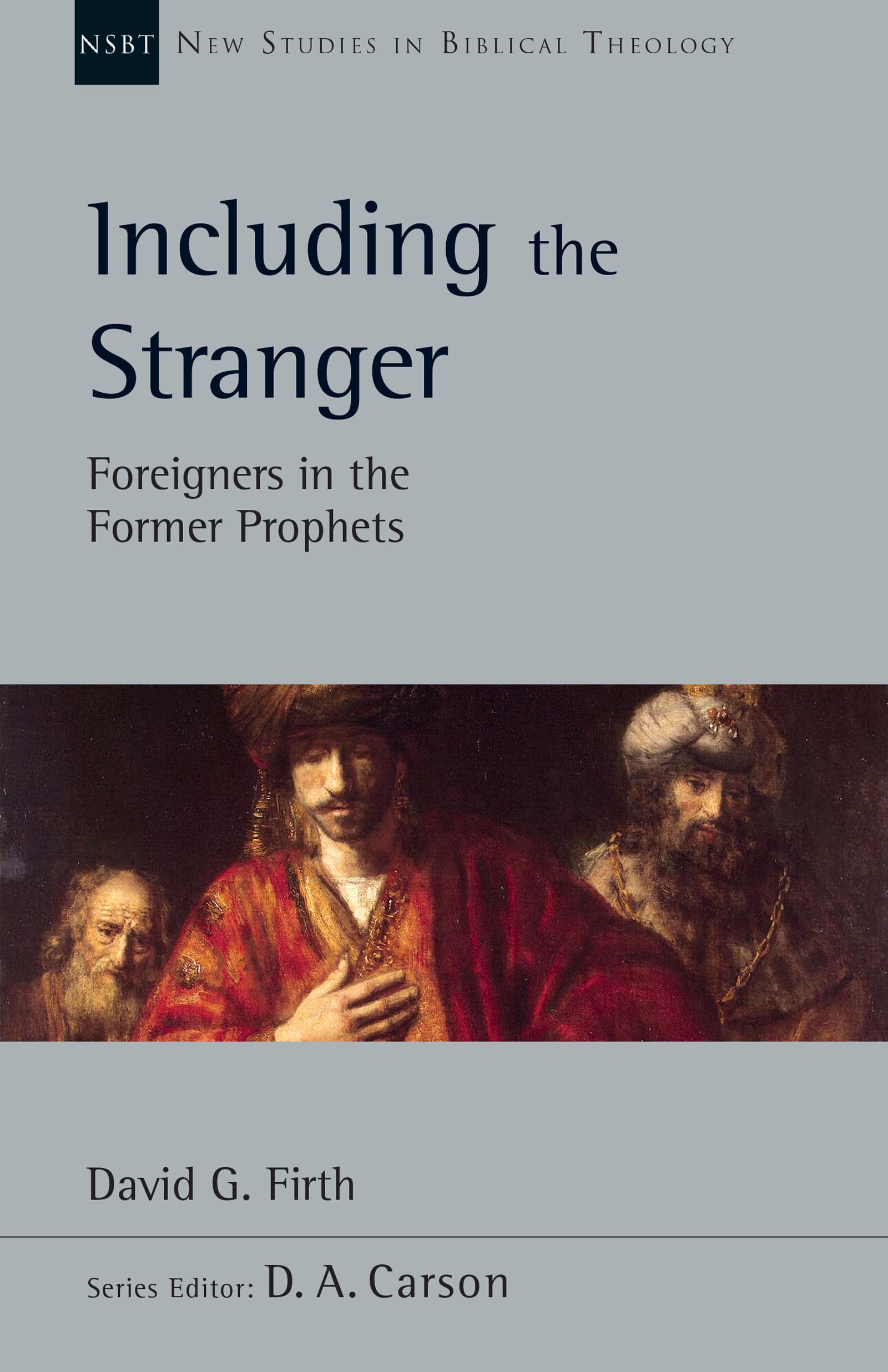 Including the Stranger: Foreigners in the Former Prophets (New Studies in Biblical Theology, 50) Books