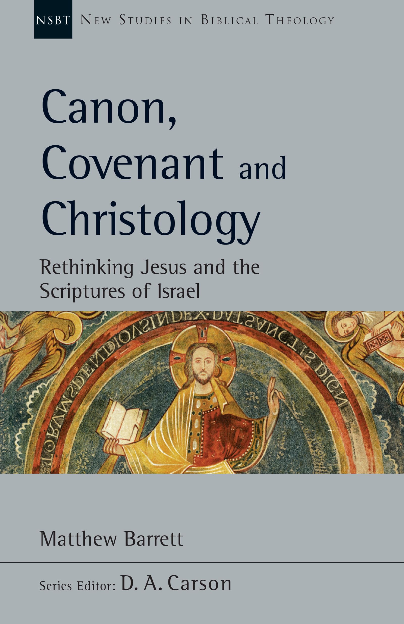 Canon, Covenant and Christology: Rethinking Jesus and the Scriptures of Israel (New Studies in Biblical Theology, 51) Social Sciences
