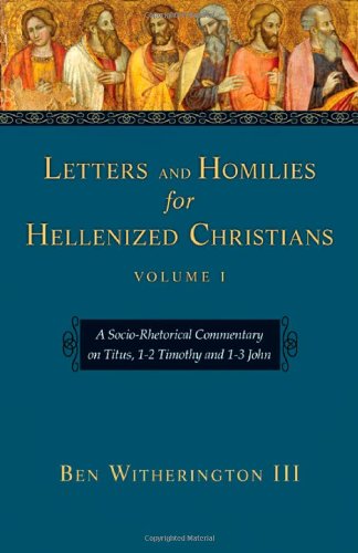 Letters And Homilies for Hellenized Christians: A Socio-Rhetorical Commentary on Titus, 1-2 Timothy And 1-3 John (Letters And Homilies for Hellenized Christians Set) Religion & Esotericism