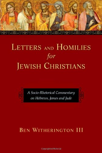 Letters and Homilies for Jewish Christians: A Socio-Rhetorical Commentary on Hebrews, James and Jude Religion & Esotericism