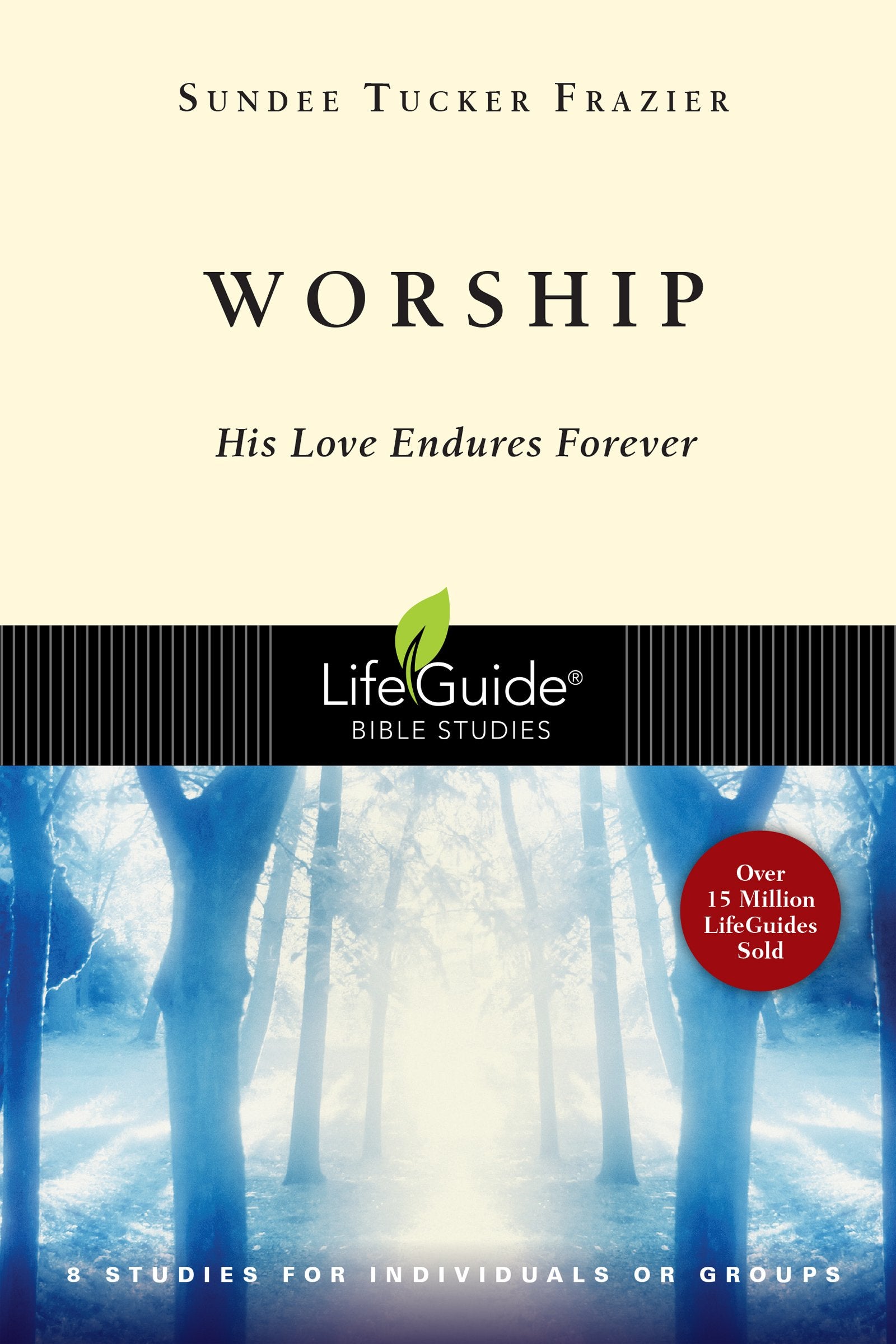 Worship: His Love Endures Forever: His Love Endures Forever : 8 Studies for Individuals or Groups (Lifeguide Bible Studies) Social Sciences