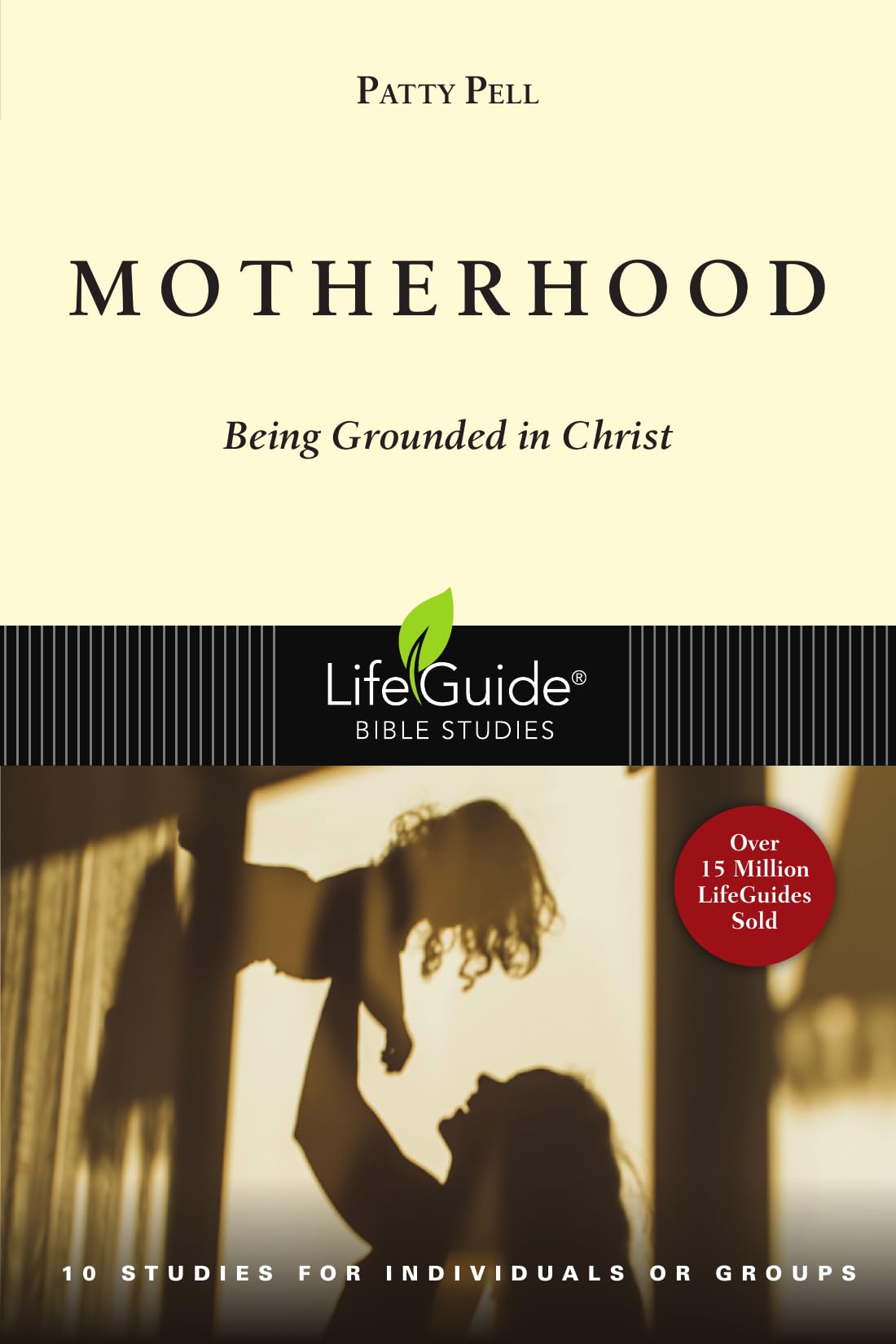 Motherhood: Being Grounded in Christ: Being Grounded in Christ: 10 Studies for Individuals or Groups (A Lifeguide Bible Study) Social Sciences