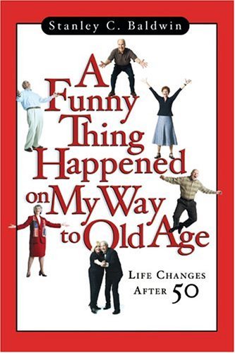 A Funny Thing Happened On My Way To Old Age: Life Changes After 50 Social Sciences