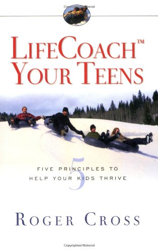 Lifecoach Your Teens: Five Principles to Help Your Kids Thrive Parents & Children
