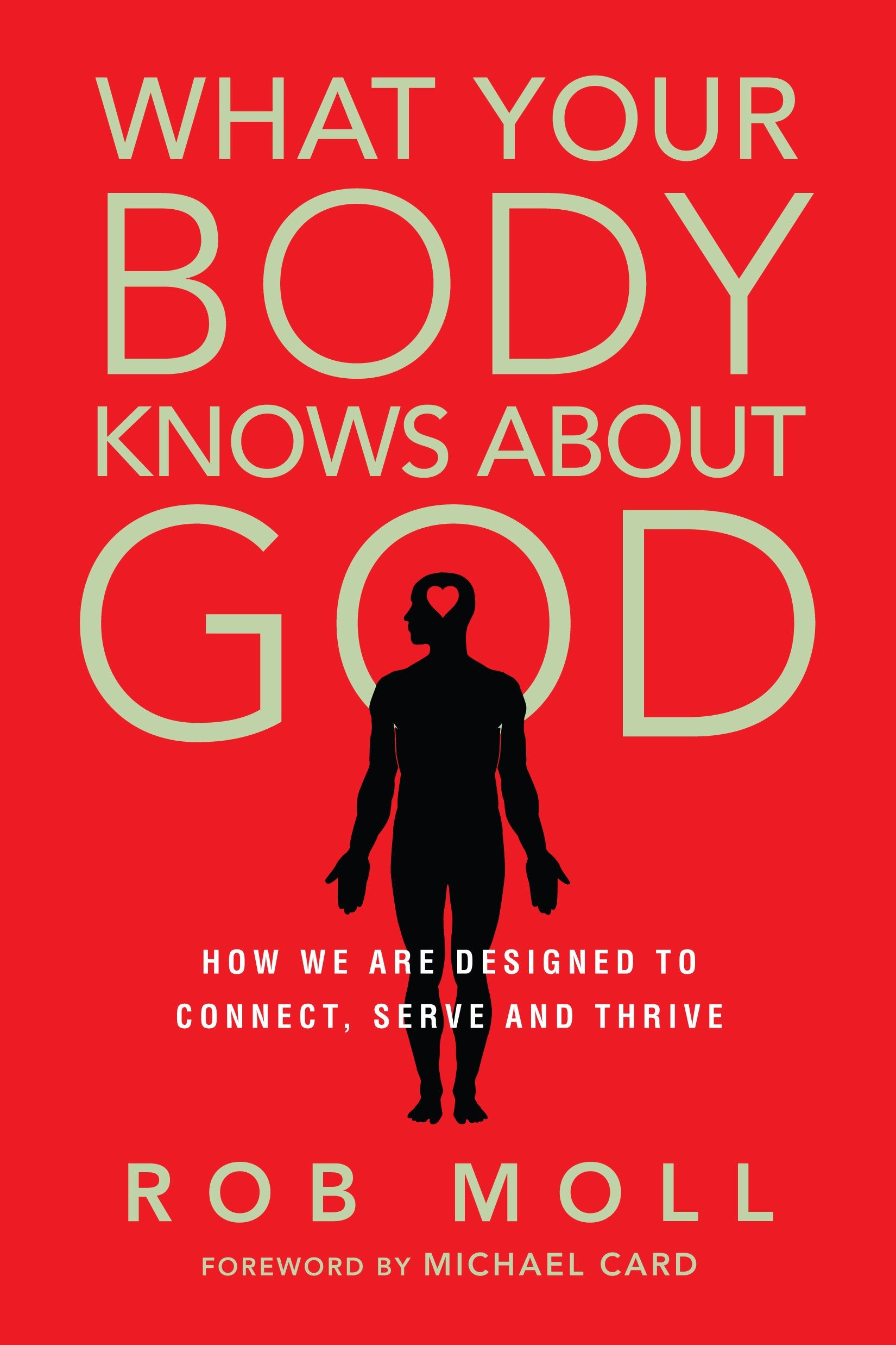 What Your Body Knows About God: How We Are Designed to Connect, Serve and Thrive Medicine