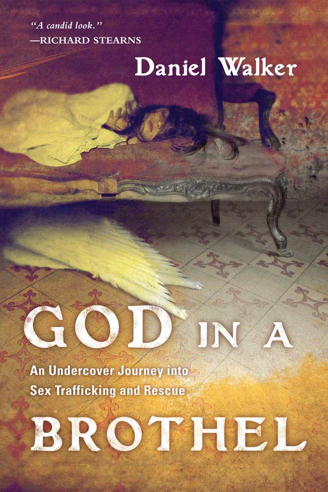 God in a Brothel: An Undercover Journey Into Sex Trafficking and Rescue Psychology