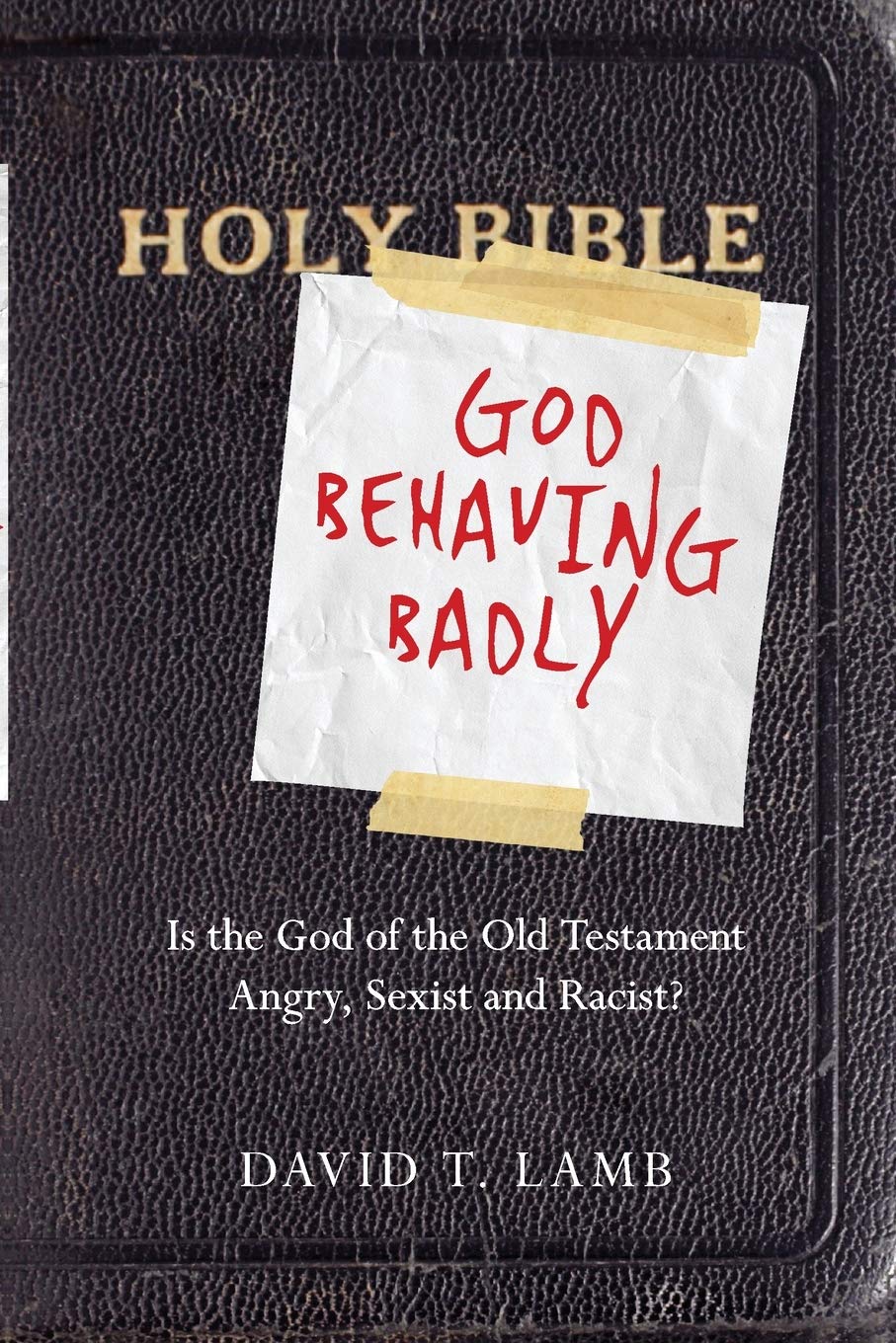 God Behaving Badly - Is the God of the Old Testament Angry, Sexist and Racist? Social Sciences