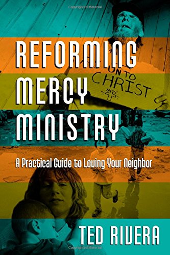 Reforming Mercy Ministry: A Practical Guide to Loving Your Neighbor Religion & Esotericism