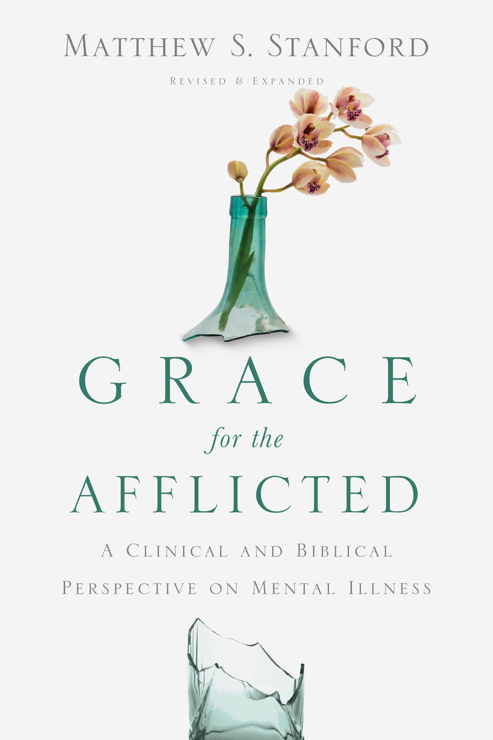 Grace for the Afflicted: A Clinical and Biblical Perspective on Mental Illness Medicine
