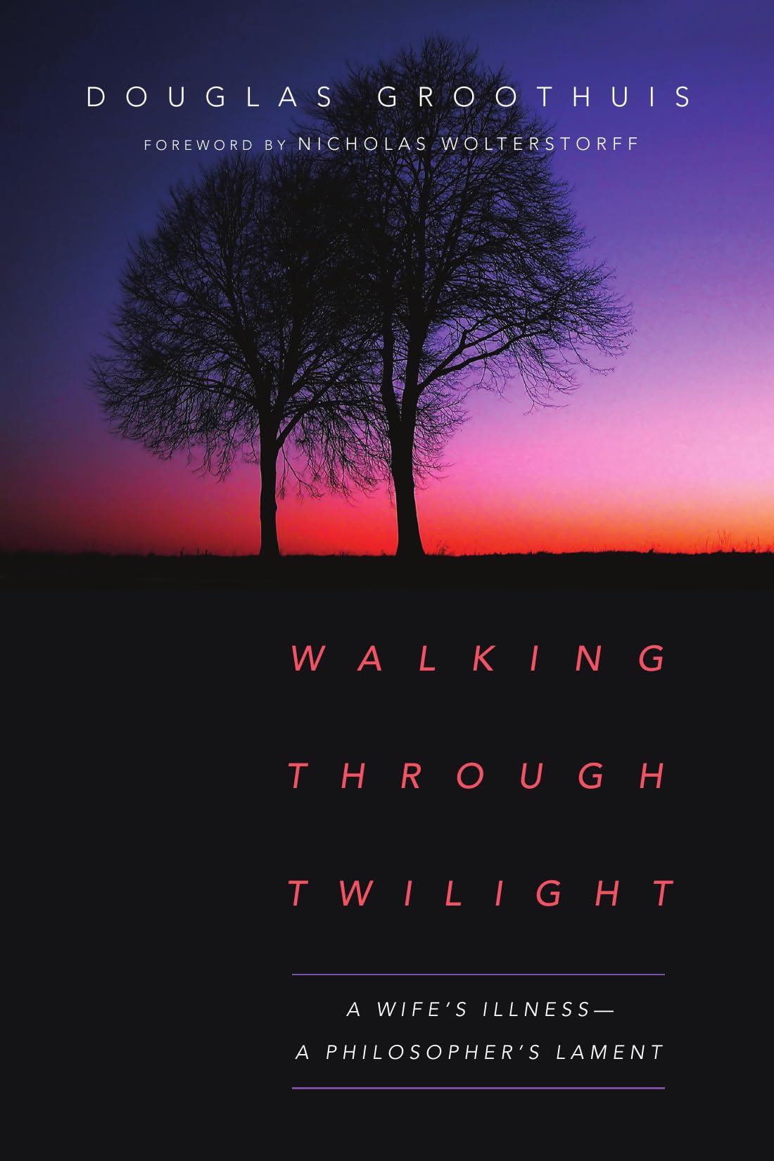 Walking Through Twilight: A Wife's Illness-A Philosopher's Lament Medicine