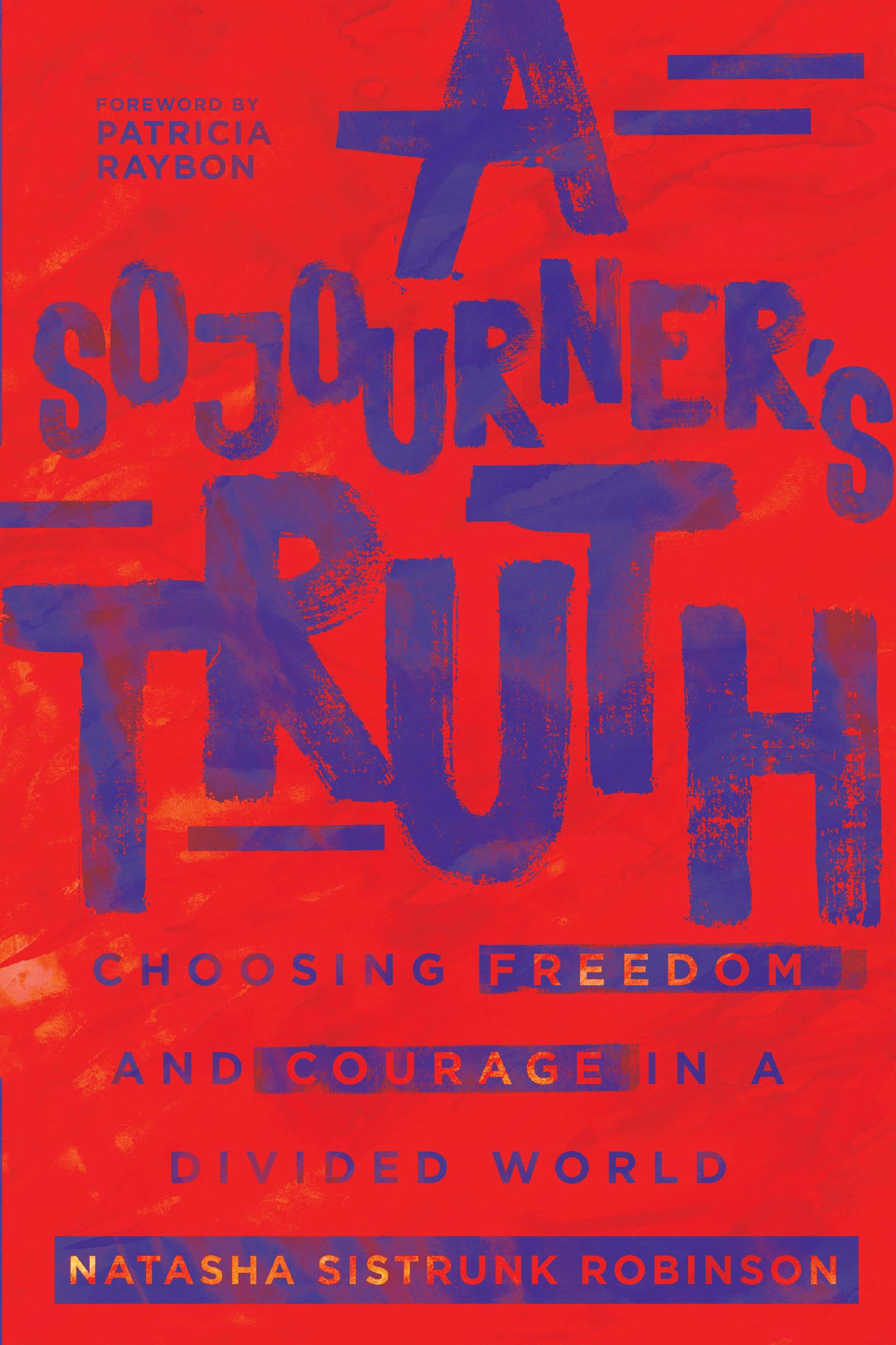 A Sojourner's Truth: Choosing Freedom and Courage in a Divided World Politics & Society