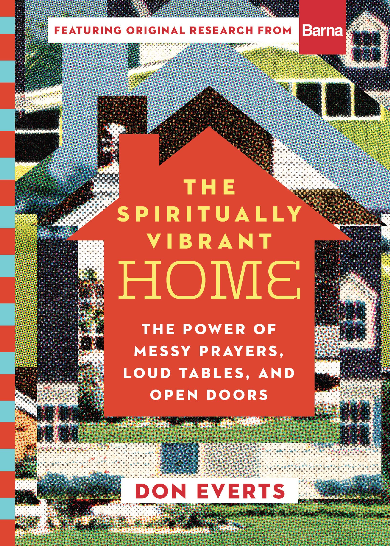 The Spiritually Vibrant Home: The Power of Messy Prayers, Loud Tables, and Open Doors (Lutheran Hour Ministries Resources) Learning & Reference