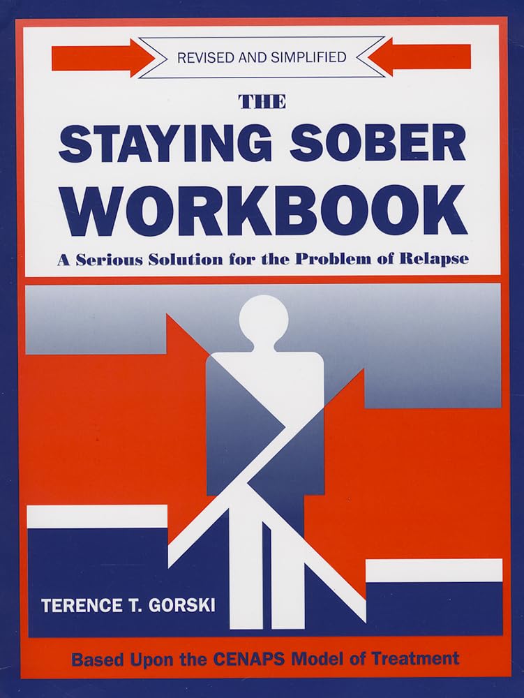 The Staying Sober Workbook: A Serious Solution for the Problem of Relapse: A Serious Solution for the Problems of Relapse Social Sciences