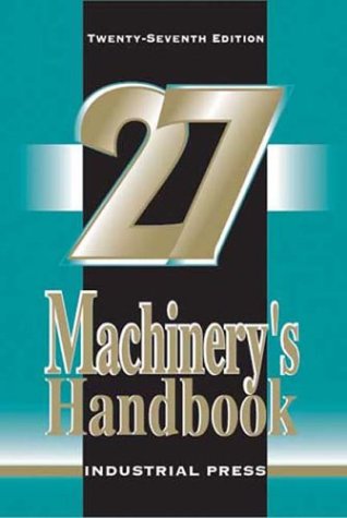 Machinery's Handbook: A Reference Book for the Mechanical Engineer, Designer, Manufacturing Engineer, Draftsman, Toolmaker, and Machinist Business & Technology