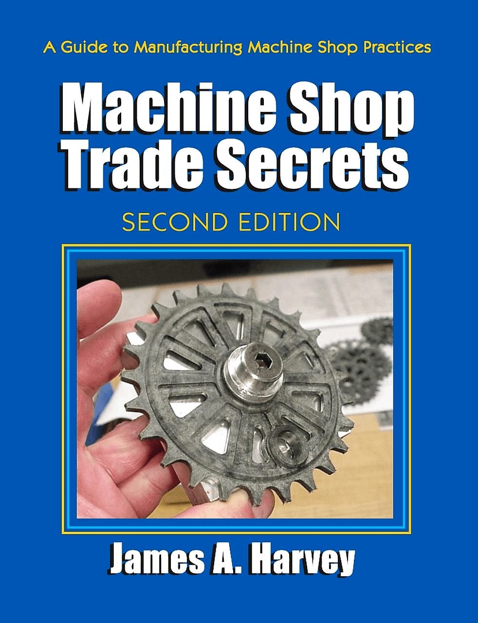 Machine Shop Trade Secrets: A Guide to Manufacturing Machine Shop Practices Business, Finance & Career