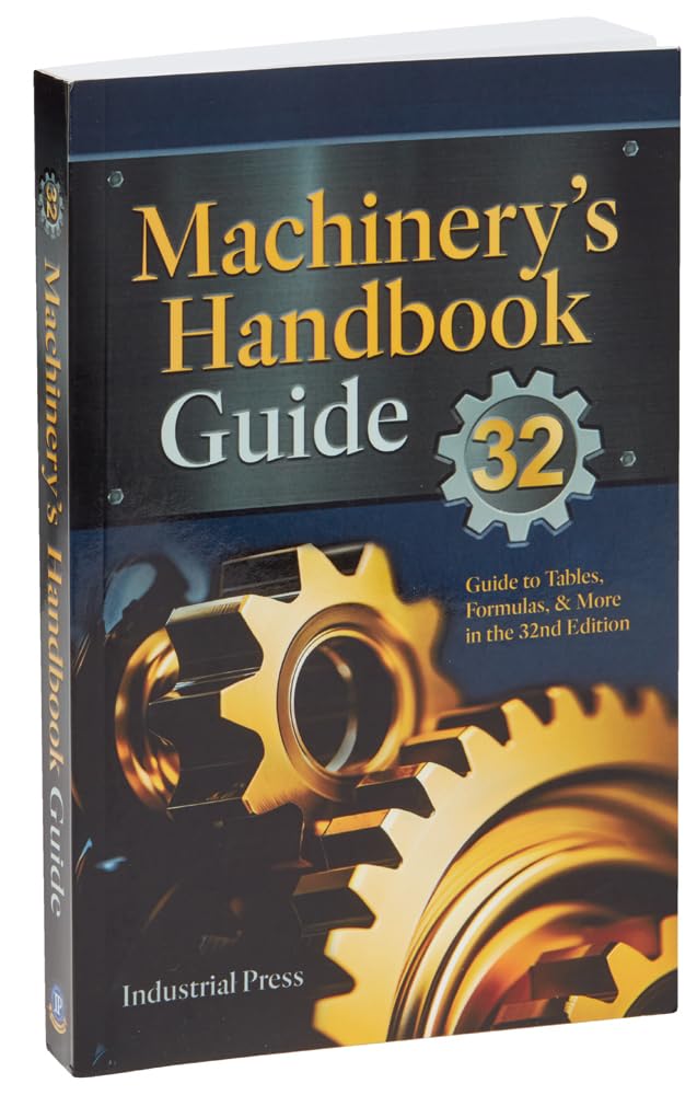 Machinery’s Handbook Guide: A Guide to Using Tables, Formulas, & More in the 32nd Edition Business & Technology