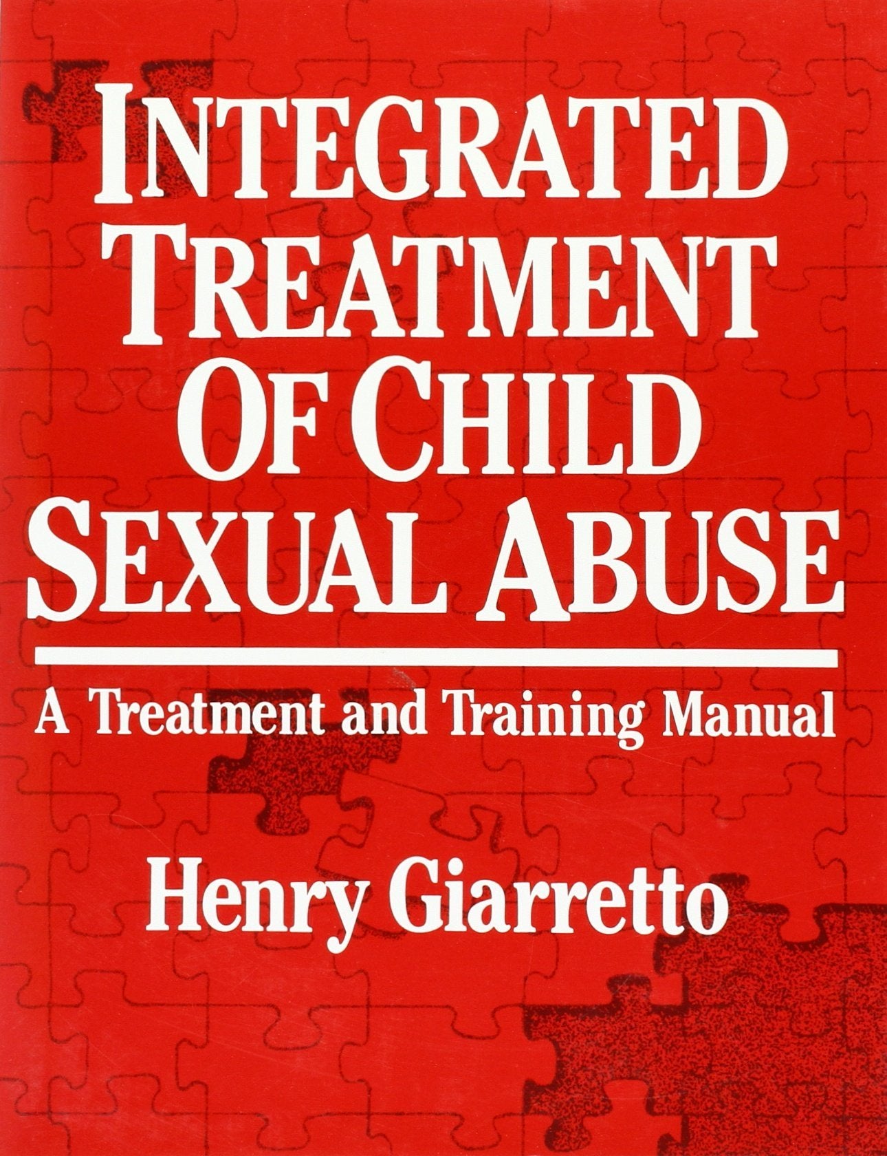 Integrated Treatment of Child Sexual Abuse: A Treatment and Training Manual Social Sciences