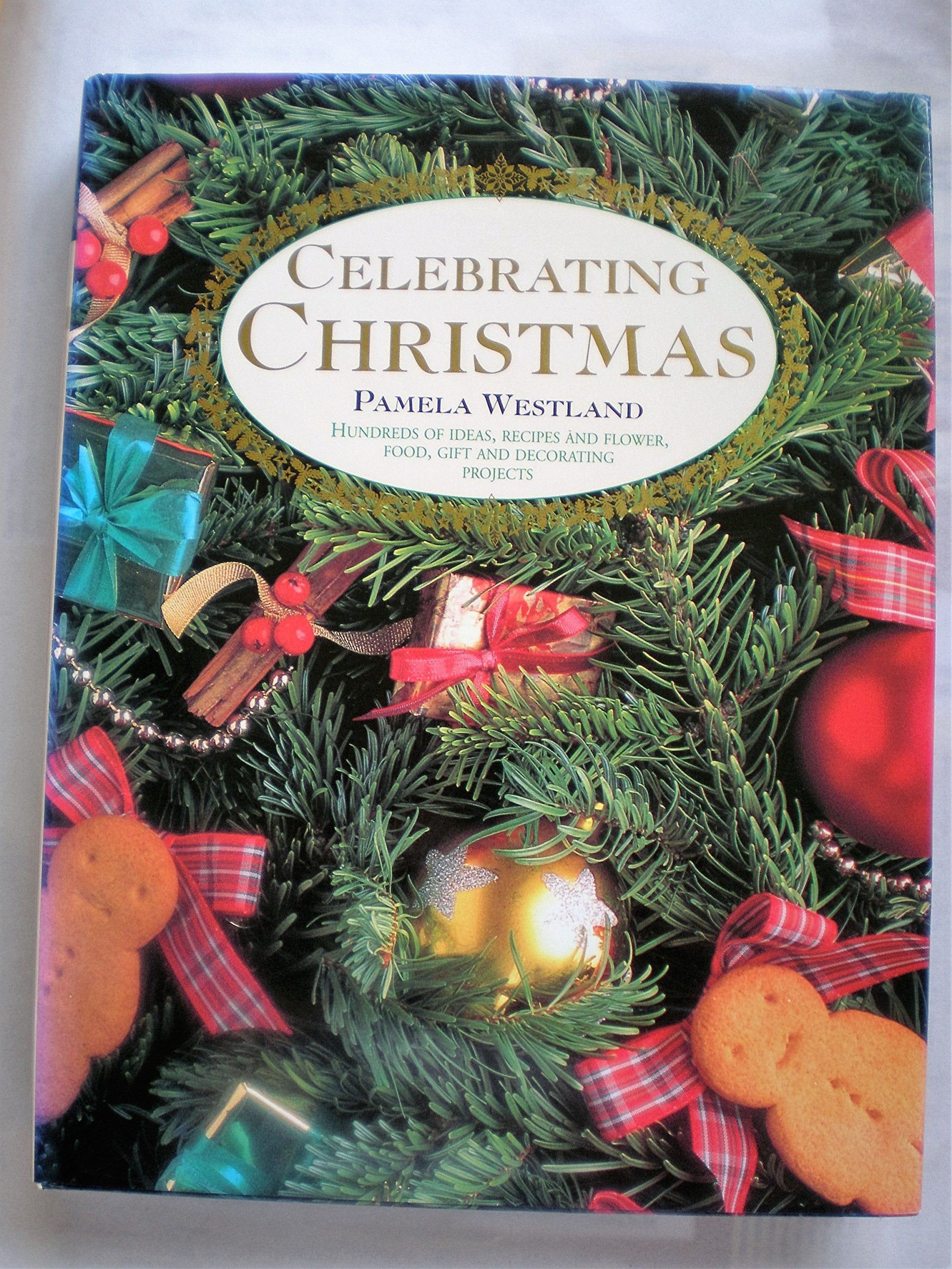 Celebrating Christmas: Hundreds of Ideas, Recipes and Flower, Food, Gift and Decorating Projects Hobbies & Crafts