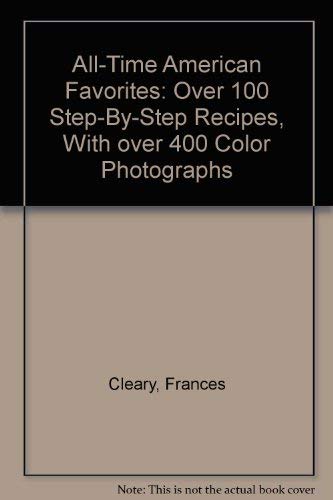 All-Time American Favorites: Over 100 Step-By-Step Recipes, With over 400 Color Photographs Books