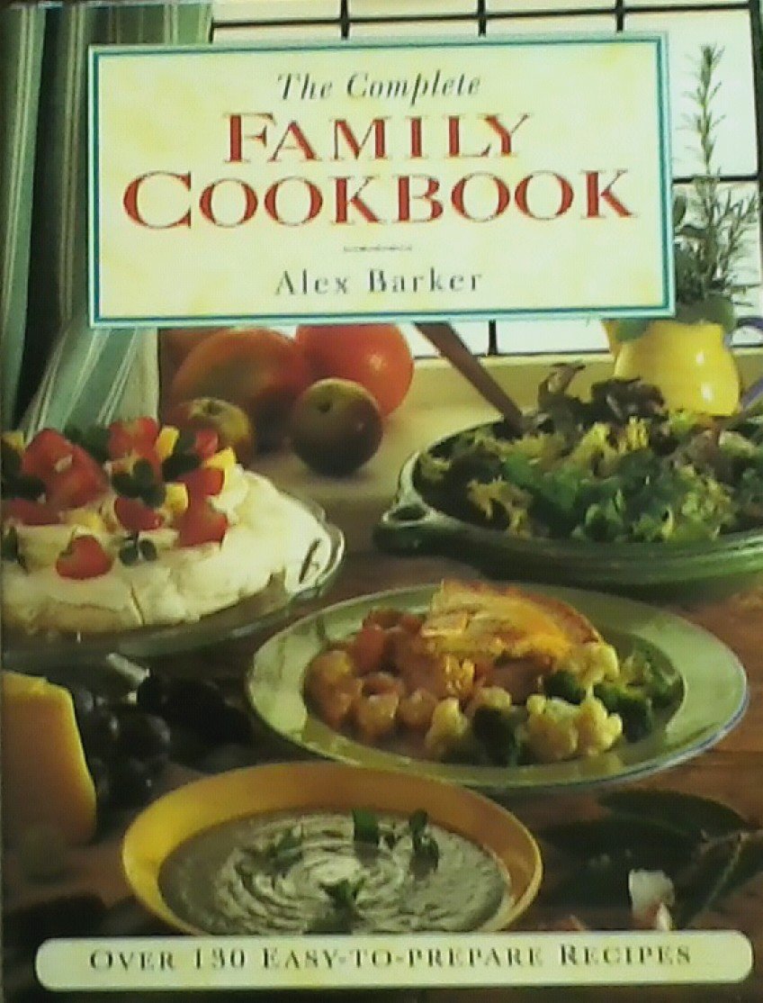 The Complete Family Cookbook: Over 130 Easy-To-Prepare Recipes Books