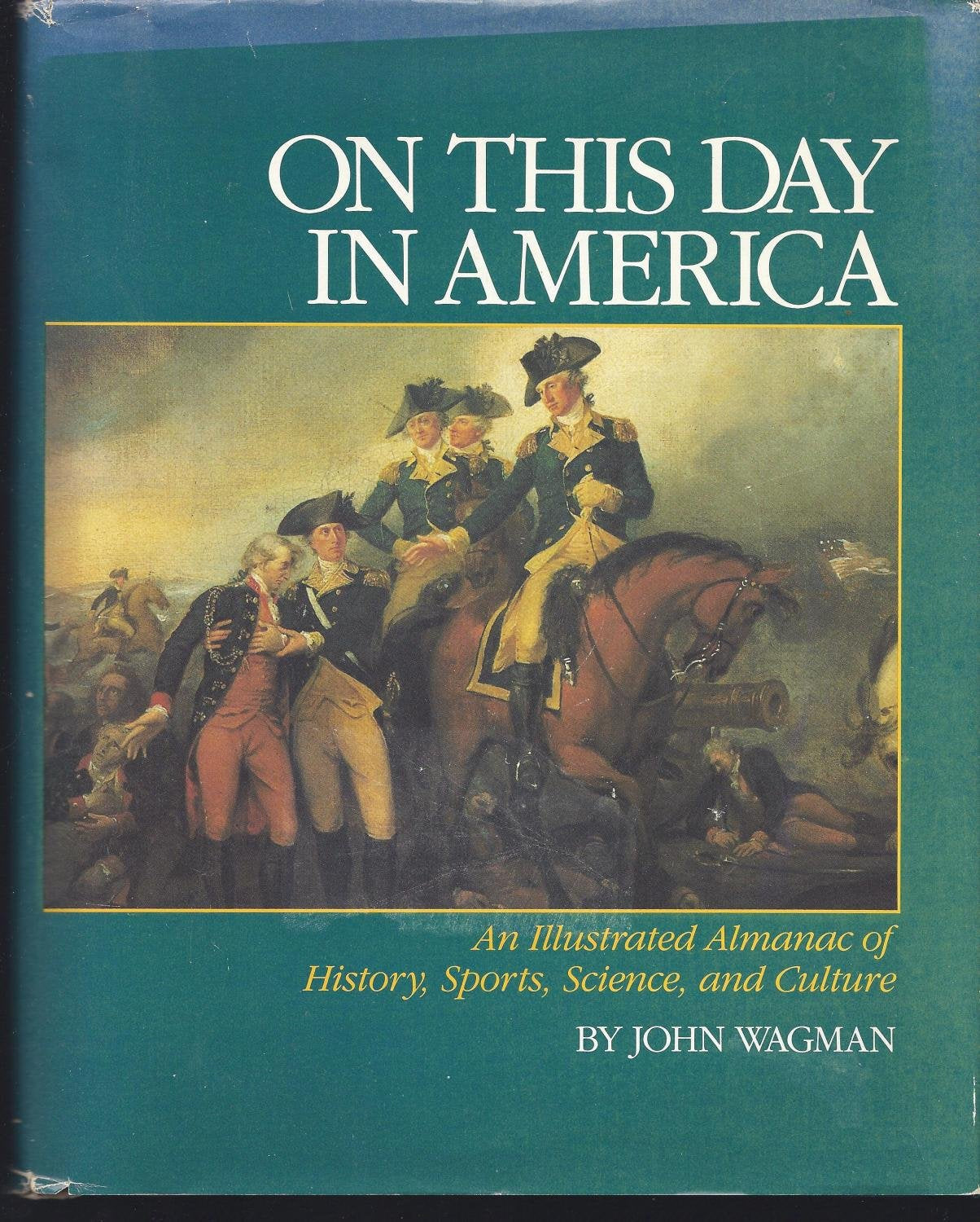 On This Day in America: An Illustrated Almanac of American History Sports Science Politics & History
