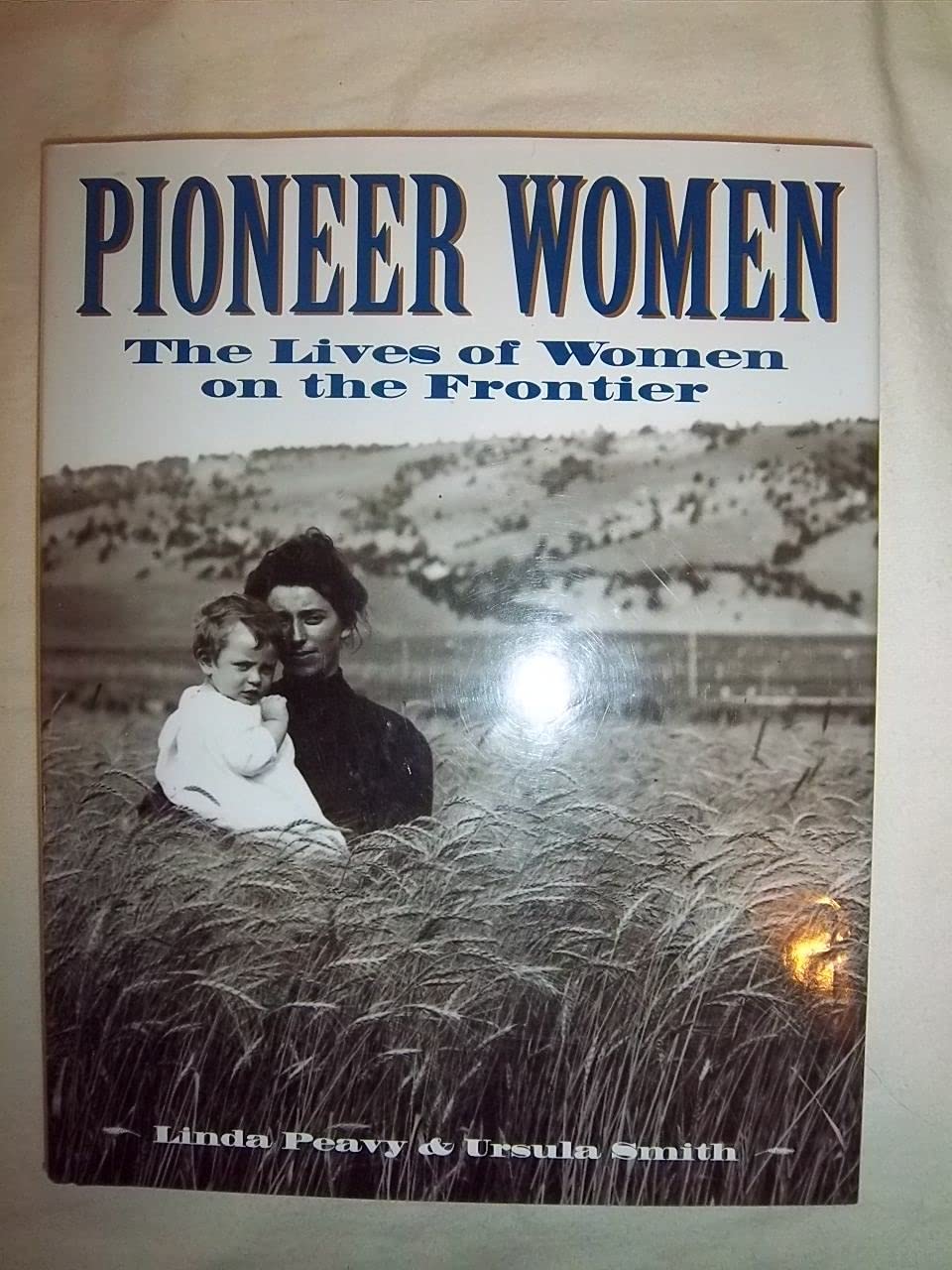 Pioneer Women: The Lives of Women on the Frontier Politics & History