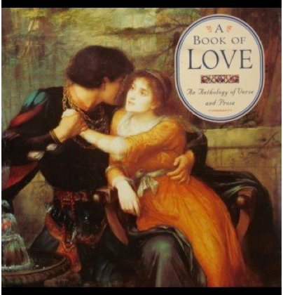 A Book of Love: An Anthology of Verse and Prose book