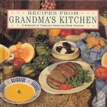 Recipes from Grandma's Kitchen: A Sampler of Timeless American Home Cooking Books