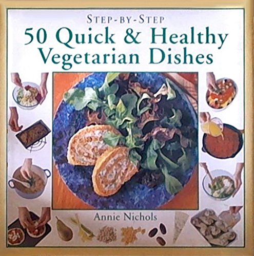 50 Quick & Healthy Vegetarian Dishes: Step by Step Leisure, Home & Garden
