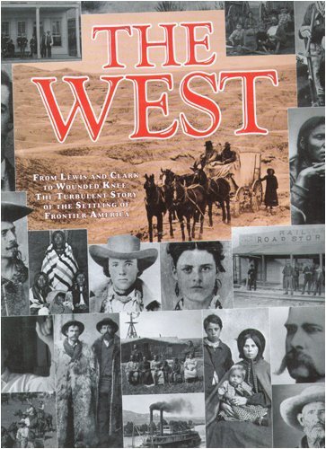 The West: From Lewis and Clark to Wounded Knee : The Turbulent Story of the Settling of Frontier America Contemporary literature Books