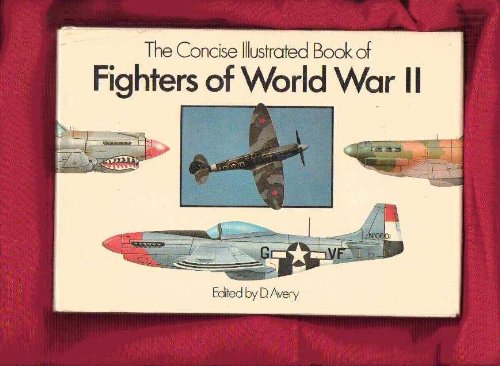 The Concise Illustrated Book of Fighters of World War II Business & Technology