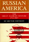 Russian America: The Great Alaskan Venture 1741-1867 Politics & History