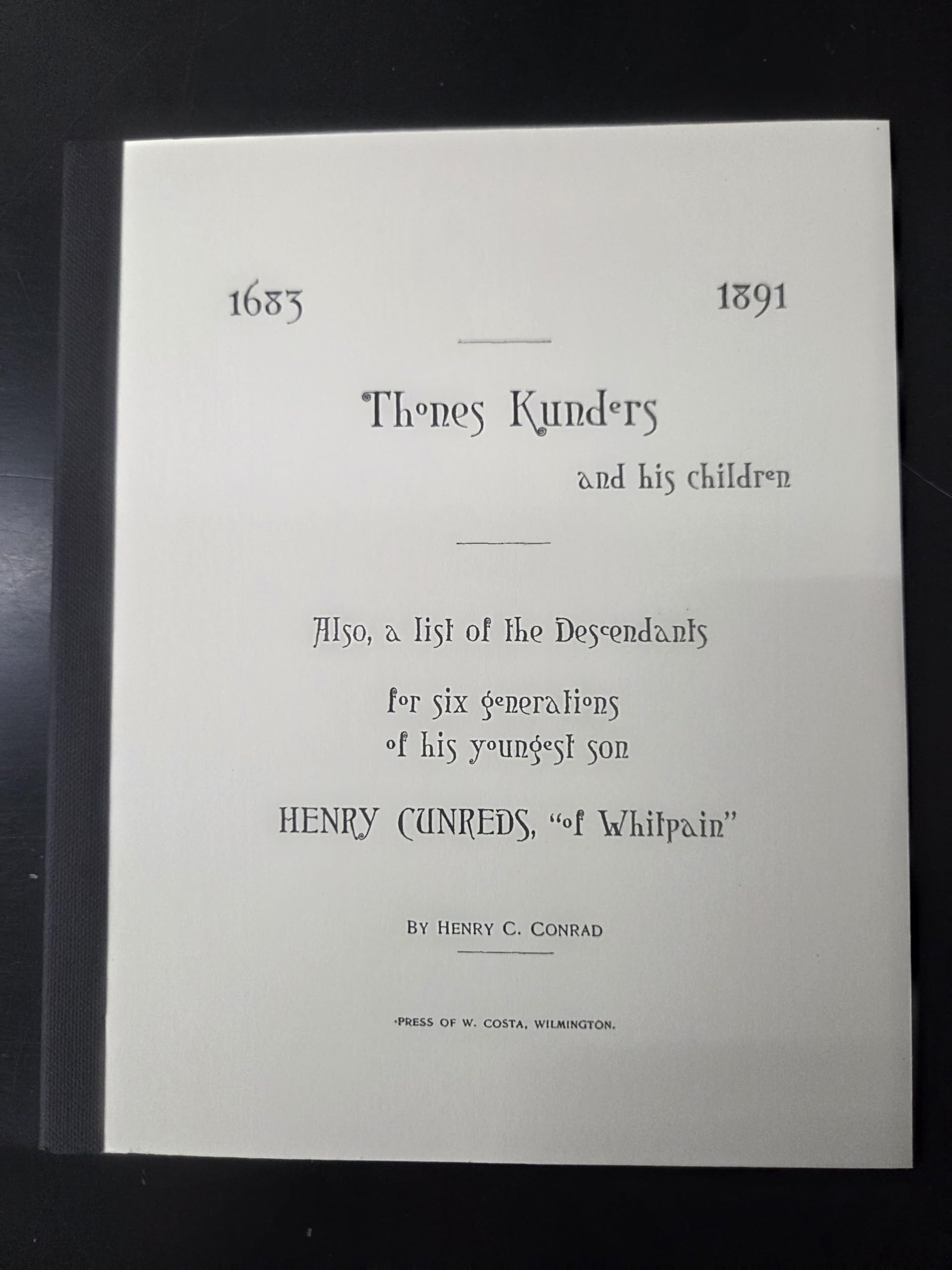 Thones Kunders and His Children: Also a List of the Descendants for 6 Generations of His Youngest Son Henry Cunreds of Whilpain, 1683-1891 Books