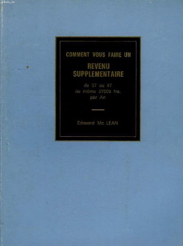 COMMENT VOUS FAIRE UN REVENU SUPPLEMENTAIRE, DE 37 OU 47 OU MEME 57 000 Frs. PAR AN book