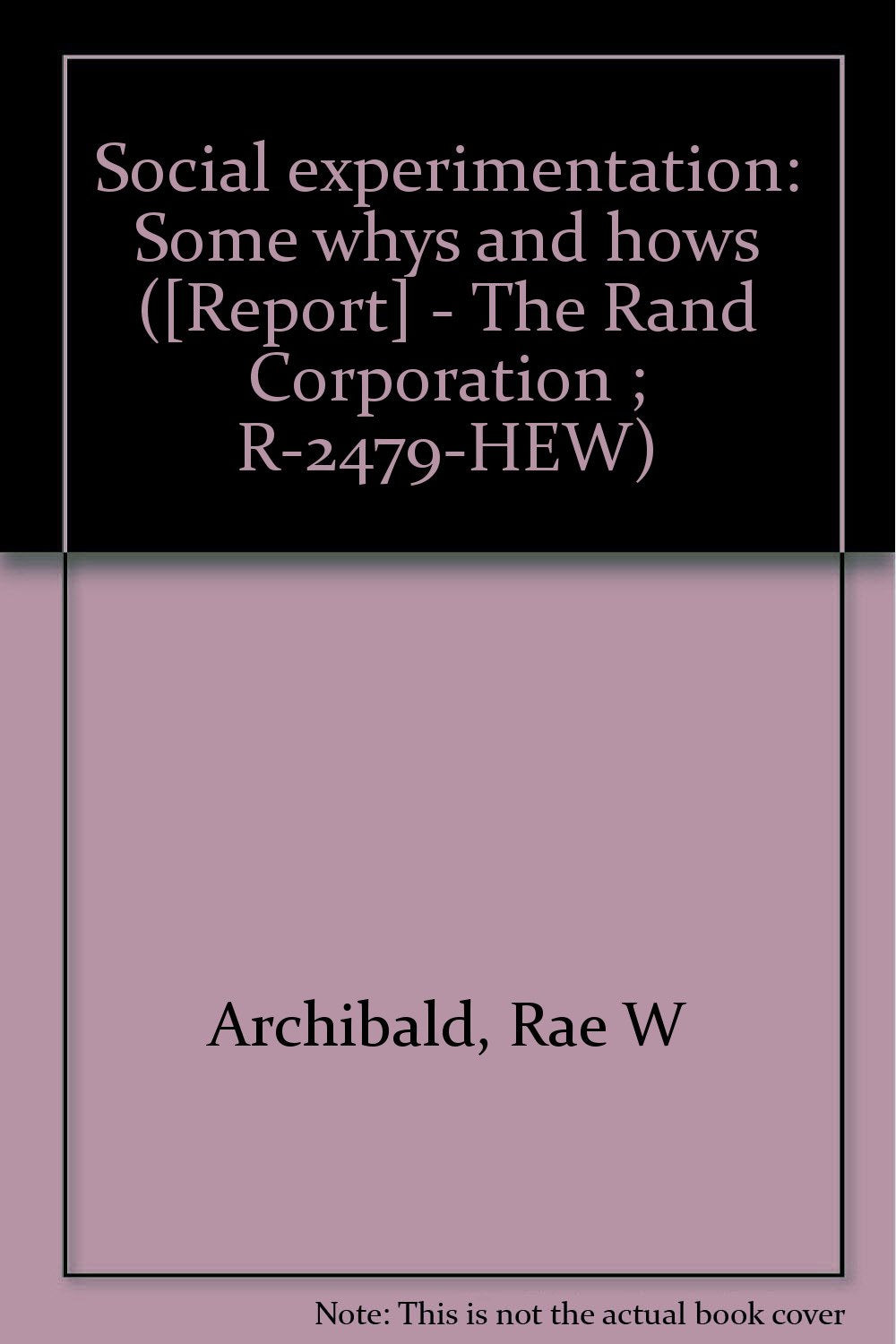 Social experimentation: Some whys and hows ( - The Rand Corporation ; R-2479-HEW) Books