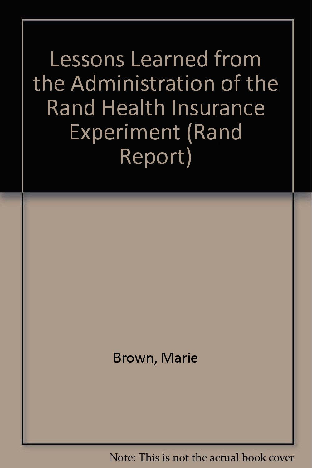 Lessons Learned from the Administration of the Rand Health Insurance Experiment (Rand Report) Social Sciences