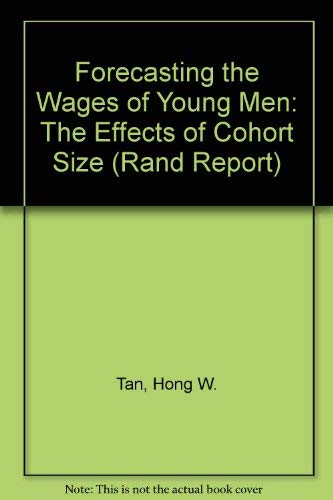 Forecasting the Wages of Young Men: The Effects of Cohort Size (Rand Report) Books