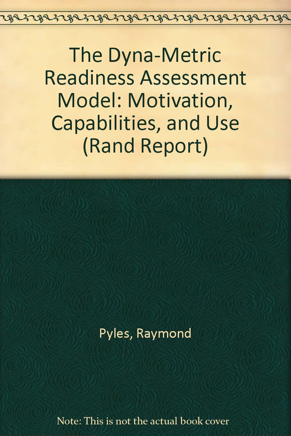 The Dyna-Metric Readiness Assessment Model: Motivation, Capabilities, and Use (Rand Report) Computer Science