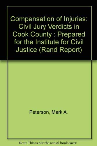 Compensation of Injuries: Civil Jury Verdicts in Cook County : Prepared for the Institute for Civil Justice (Rand Report) Books