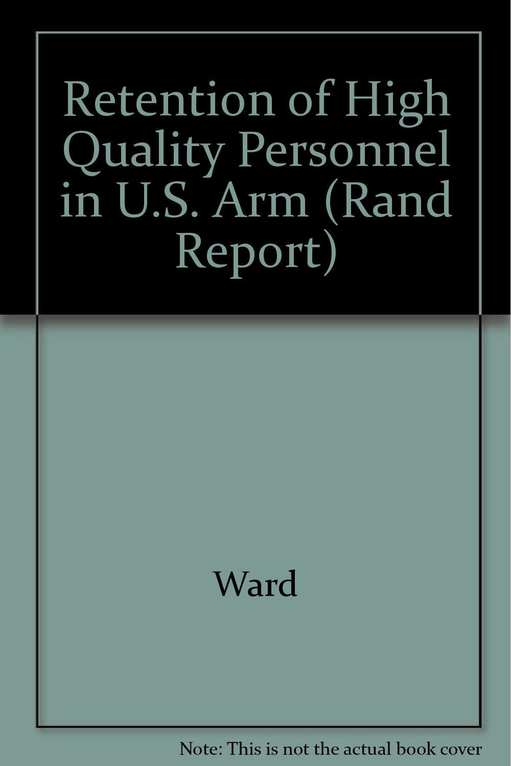 The Retention of High Quality Personnel in the U.S. Armed Forces/R-3117-Mil (Rand Report) Politics & History