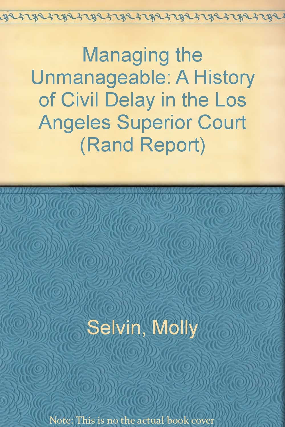 Managing the Unmanageable: A History of Civil Delay in the Los Angeles Superior Court (Rand Report) Law